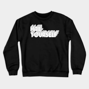 HAIL YOURSELF Crewneck Sweatshirt